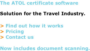 The ATOL certificate software Solution for the Travel Industry.  > Find out how it works > Pricing > Contact us  Now includes document scanning.